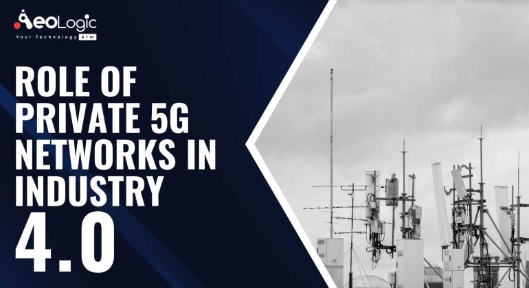 Role of Private 5G Networks in Industry 4.0