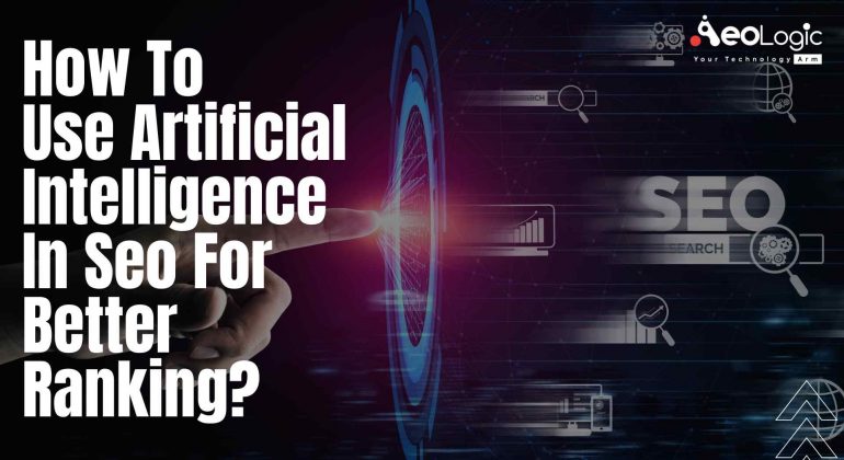 How to Use Artificial Intelligence in SEO for Better Ranking?