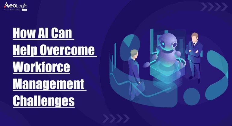 How AI Can Help Overcome Workforce Management Challenges