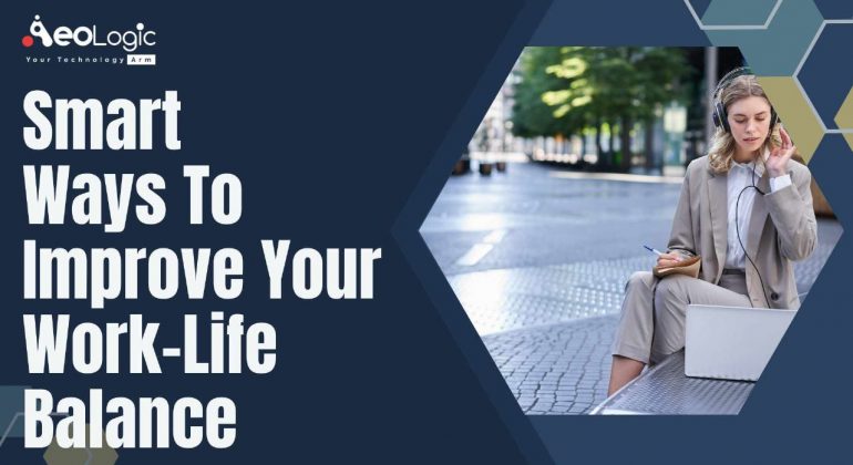 Smart Ways to Improve your Work-Life Balance