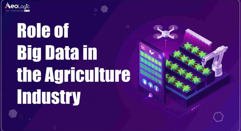 Role of Big Data in the Agriculture Industry