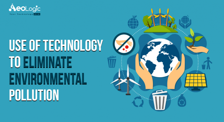 Use of Technology to Eliminate Environmental Pollution