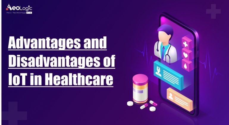 Advantages and Disadvantages of IoT in Healthcare