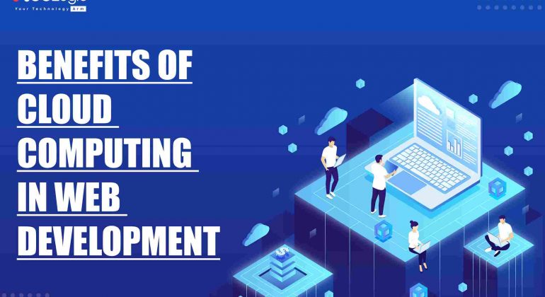 Benefits of Cloud Computing in Web Development