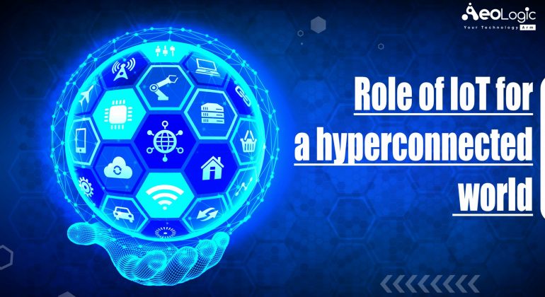 Role of IoT In a Hyperconnected World