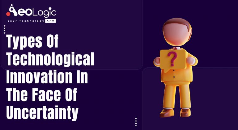 Types of Technological Innovation in the Face of Uncertainty