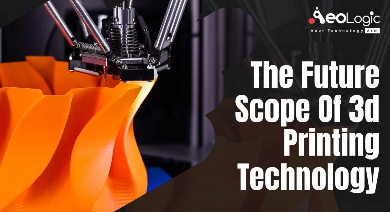 The Future Scope of 3d Printing Technology