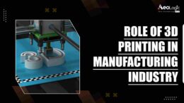 Role of 3D Printing in the Manufacturing Industry