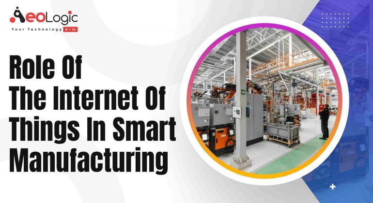 Role of the Internet of Things in Smart Manufacturing