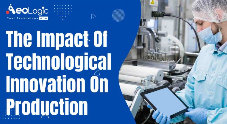 The Impact Of Technological Innovation On Production