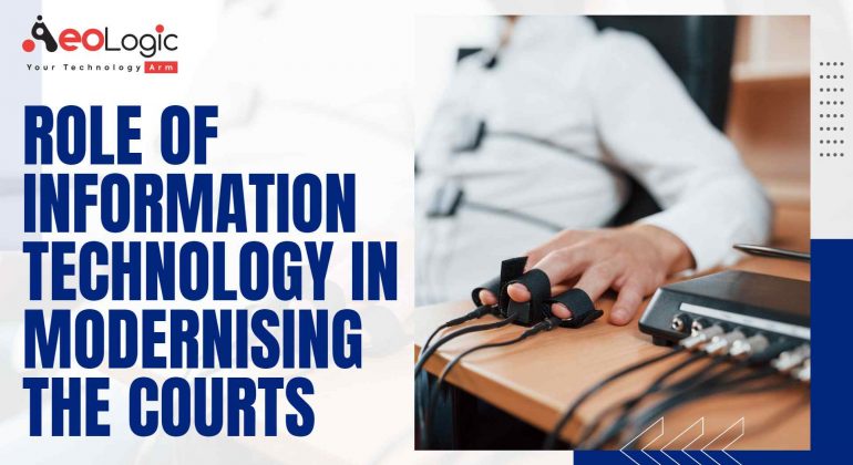 The Role of Information Technology in Modernising the Courts