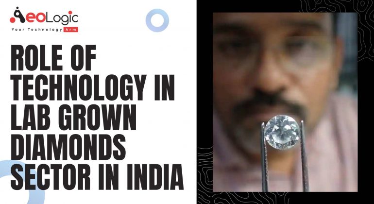 Role of Technology in Lab Grown Diamonds Sector in India
