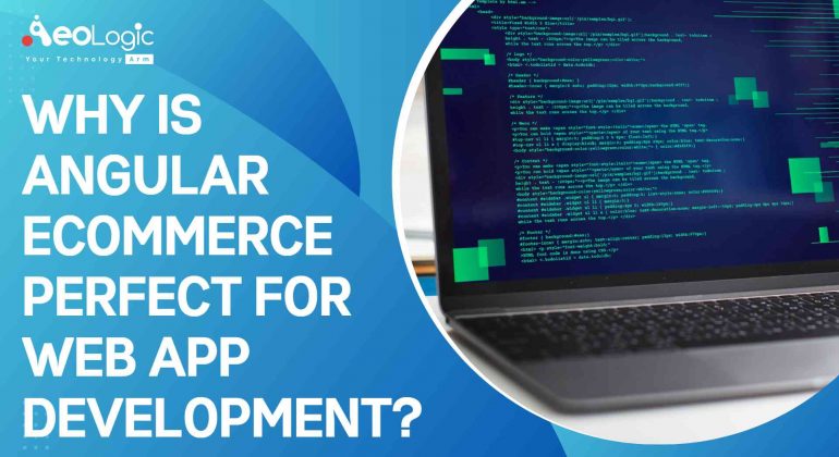 Why is Angular eCommerce perfect for Web App Development?