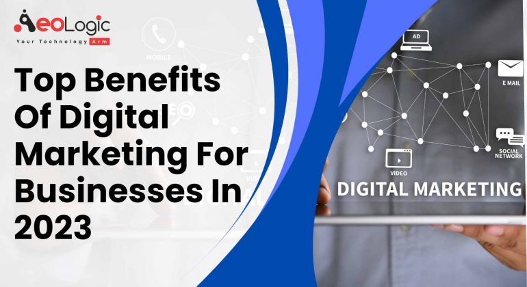 Top Benefits of Digital Marketing for Businesses in 2023