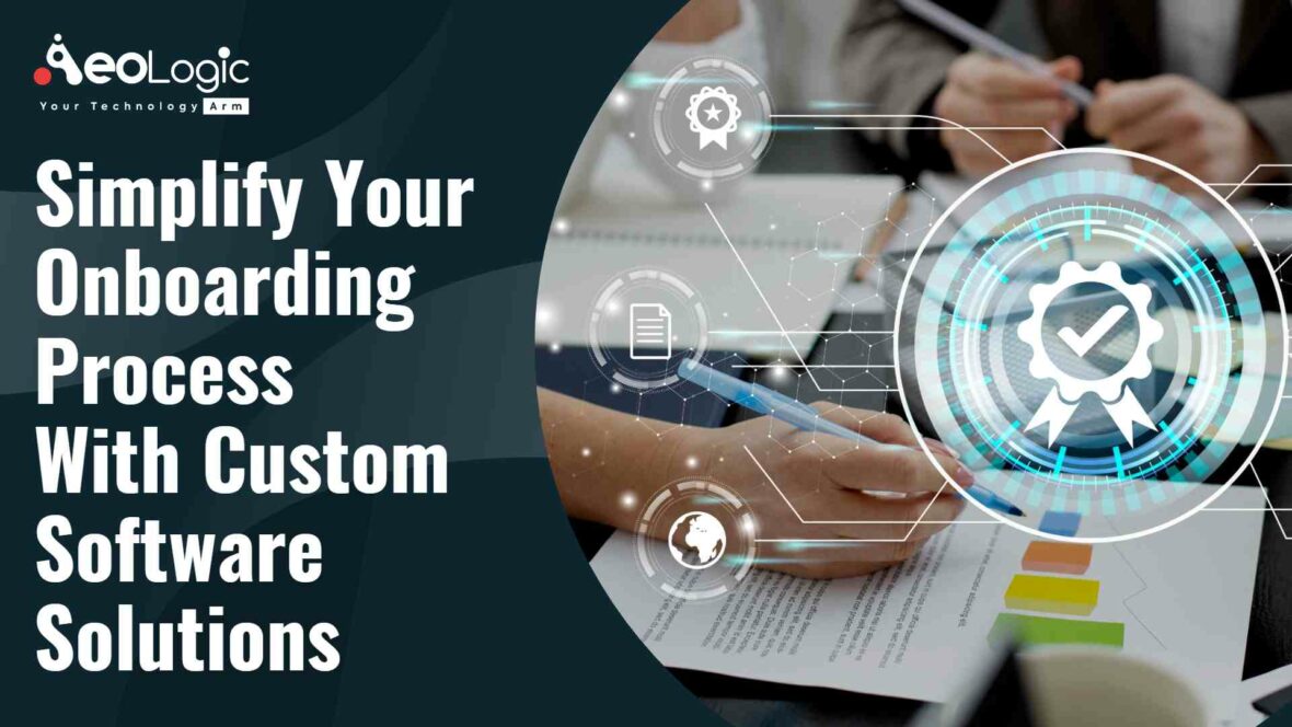 Simplify Your Onboarding Process with Custom Software Solutions