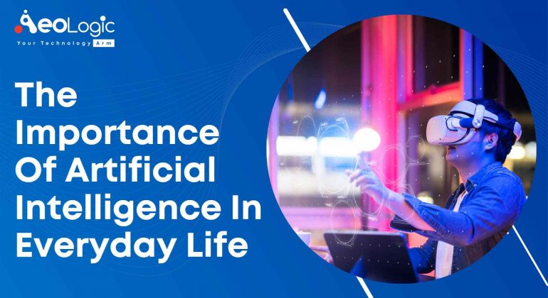 The Importance of Artificial Intelligence in Everyday Life