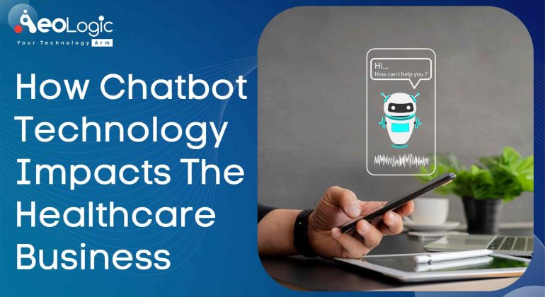 How Chatbot Technology Impacts the Healthcare Business