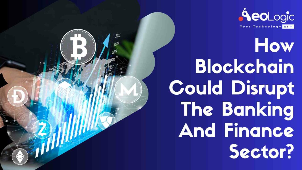 How Blockchain Could Disrupt the Banking and Finance Sector?