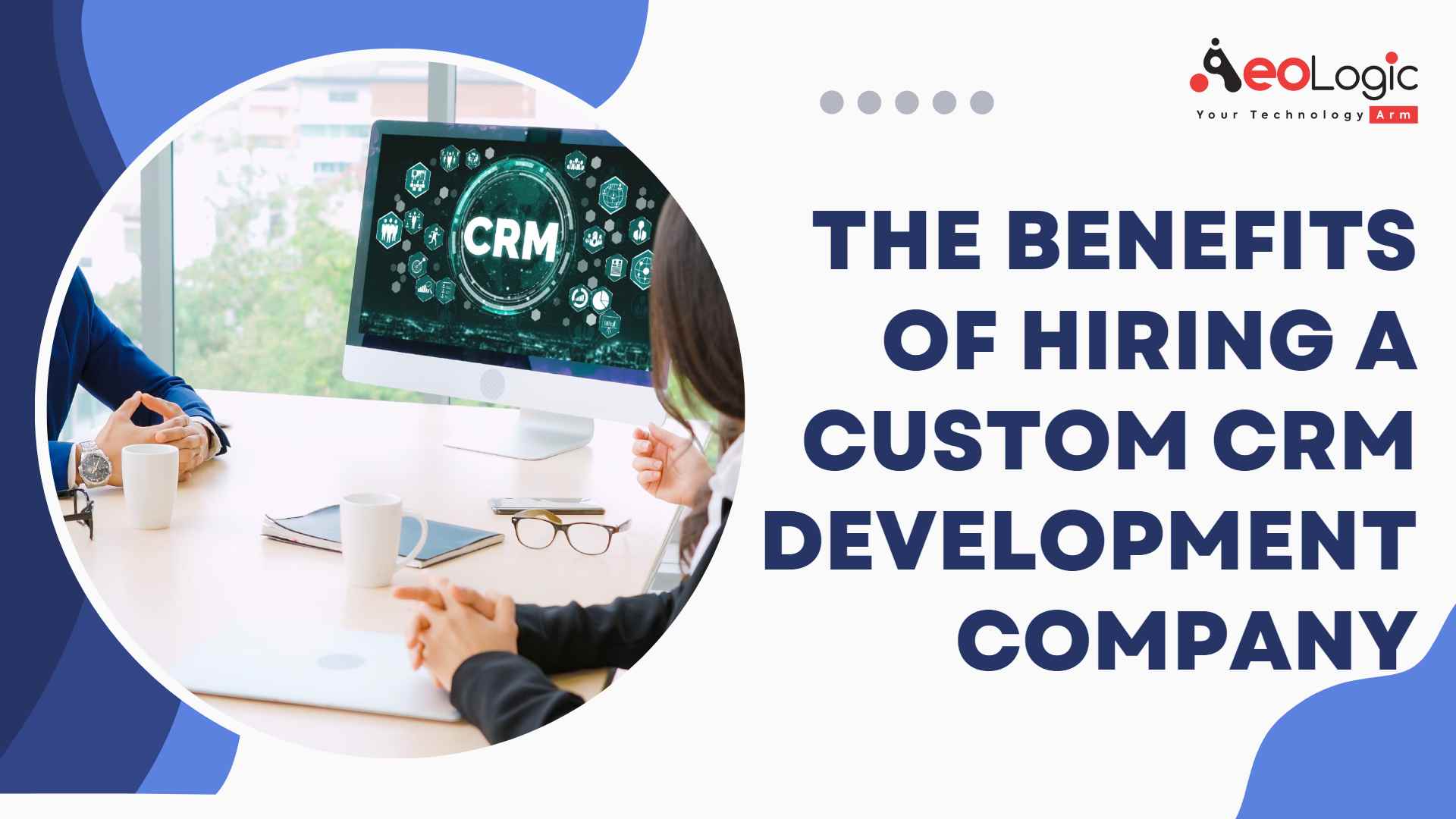 The Benefits of Hiring a Custom CRM Development Company