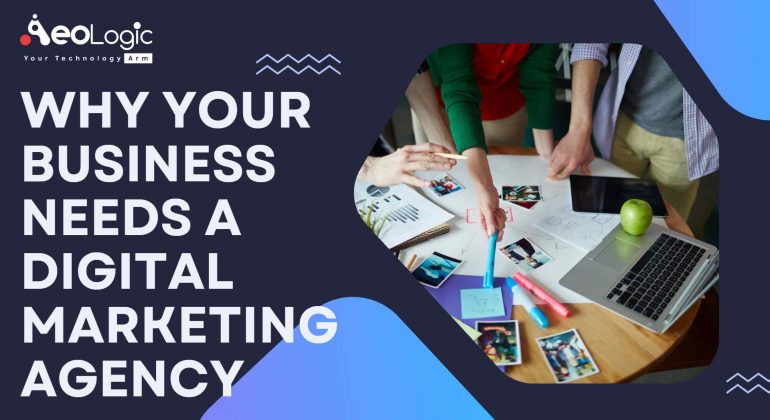 Why Your Business Needs a Digital Marketing Agency