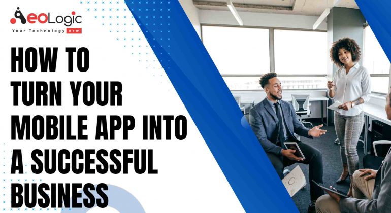 How to Turn Your Mobile App into a Successful Business