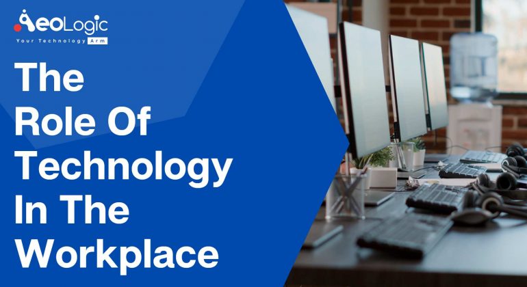 The Role of Technology in the Workplace