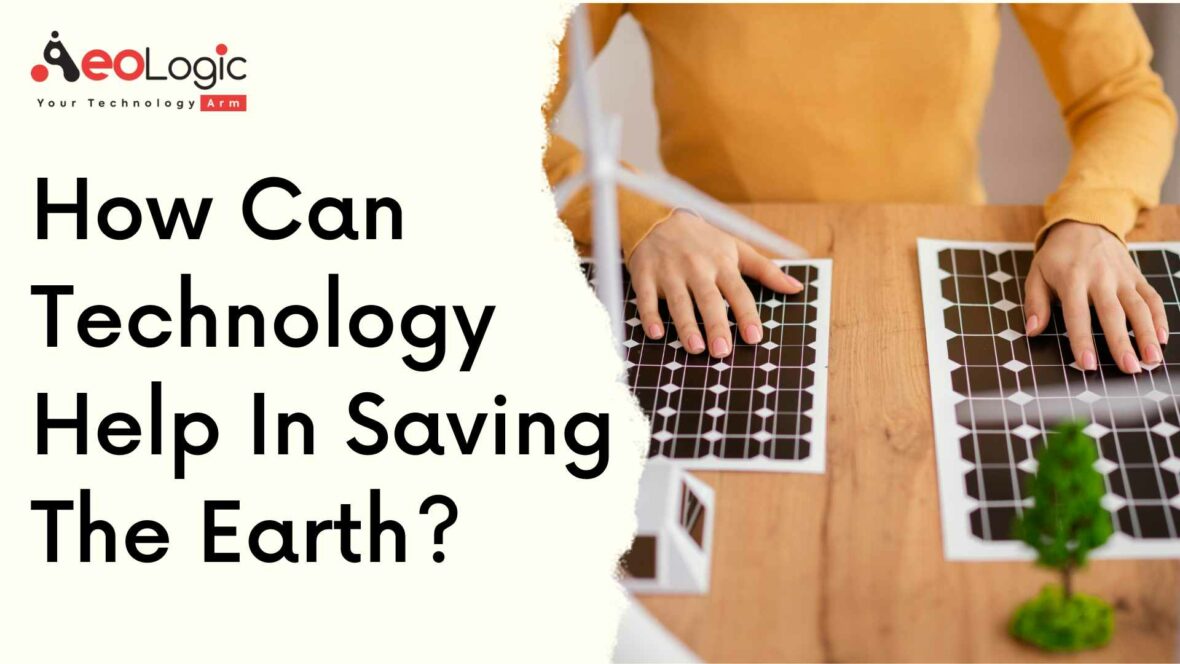 How can Technology Help in Saving the Earth?