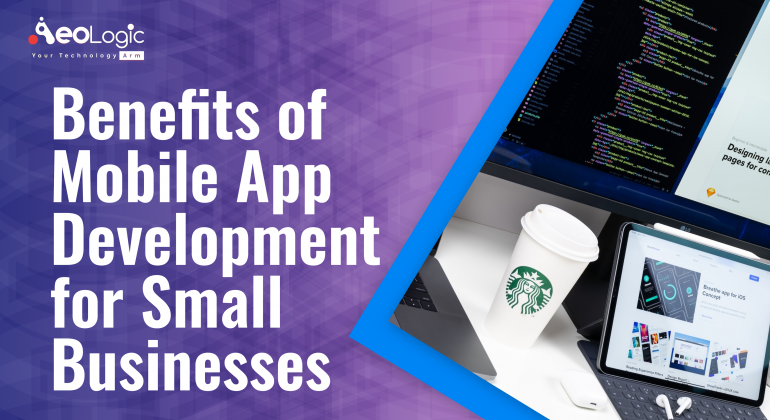 Benefits of Mobile App Development for Small Businesses