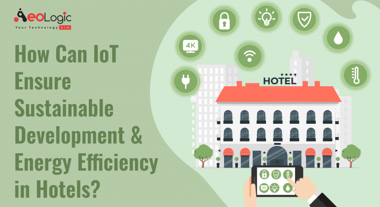 How Can IoT Ensure Sustainable Development & Energy Efficiency in Hotels 