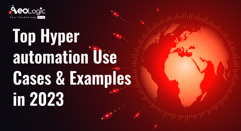 Top Hyper Automation Use Cases & Examples in 2023