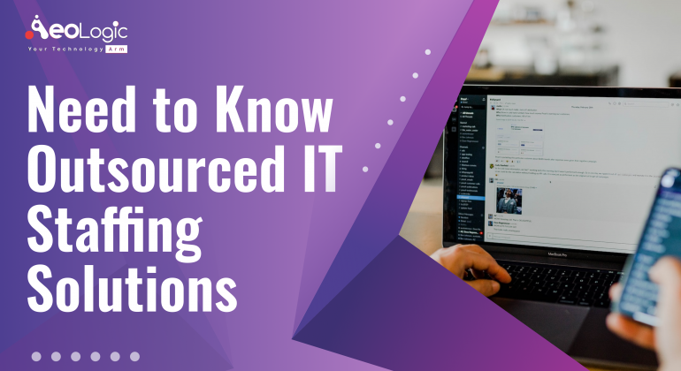 Need to Know Outsourced IT Staffing Solutions