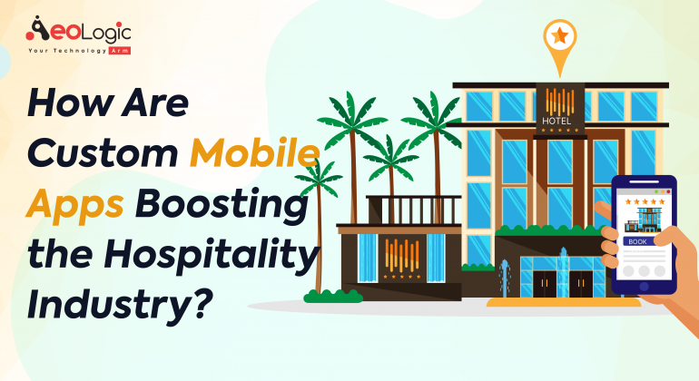 How Are Custom Mobile Apps Boosting the Hospitality Industry