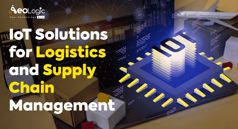 IoT Solutions for Logistics and Supply Chain Management
