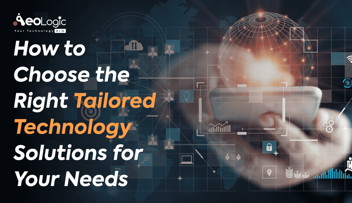 How to Choose the Right Tailored Technology Solutions for Your Needs