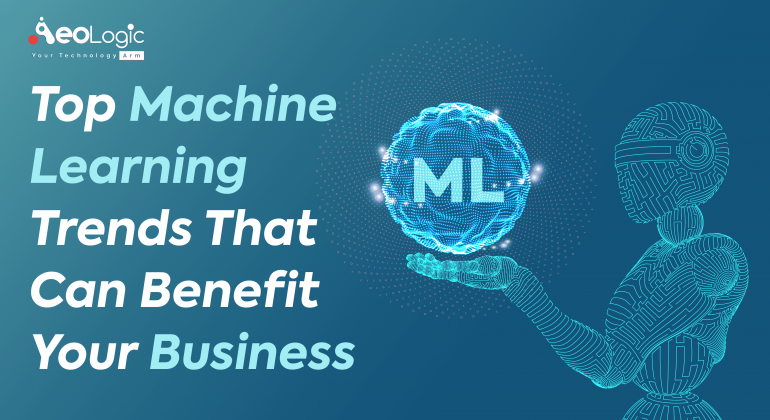 Top Machine Learning Trends That Can Benefit Your Business