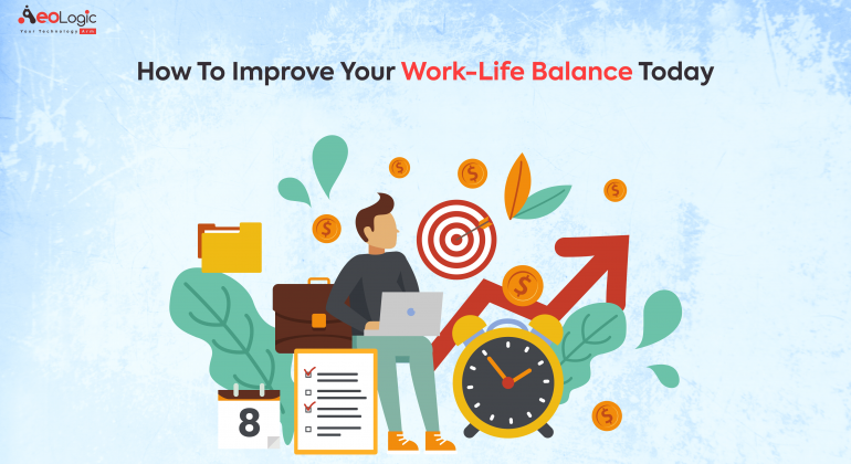 How to Improve Your Work- Life Balance Today