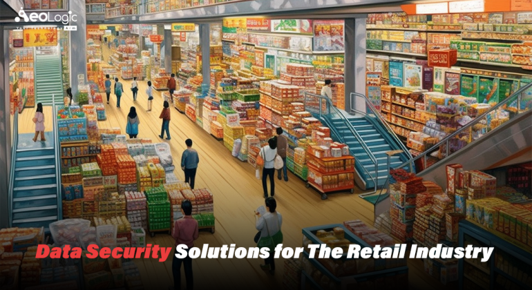 Data Security Solutions for the Retail Industry