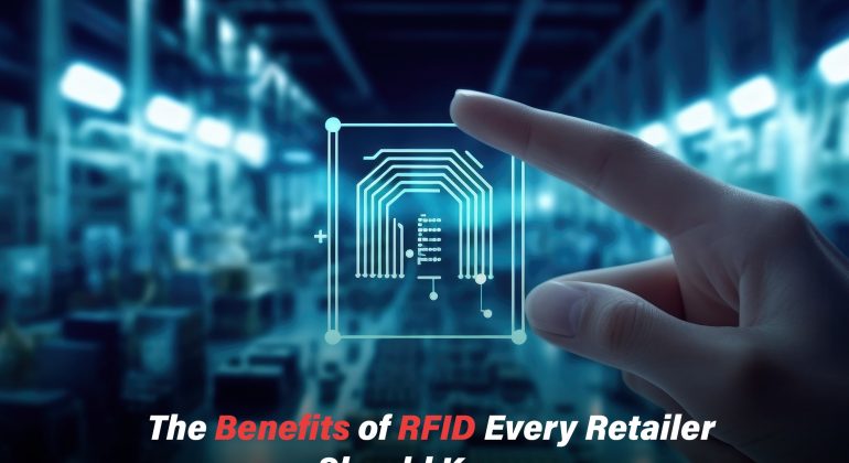 Benefits of RFID Technology for Your Retail Business