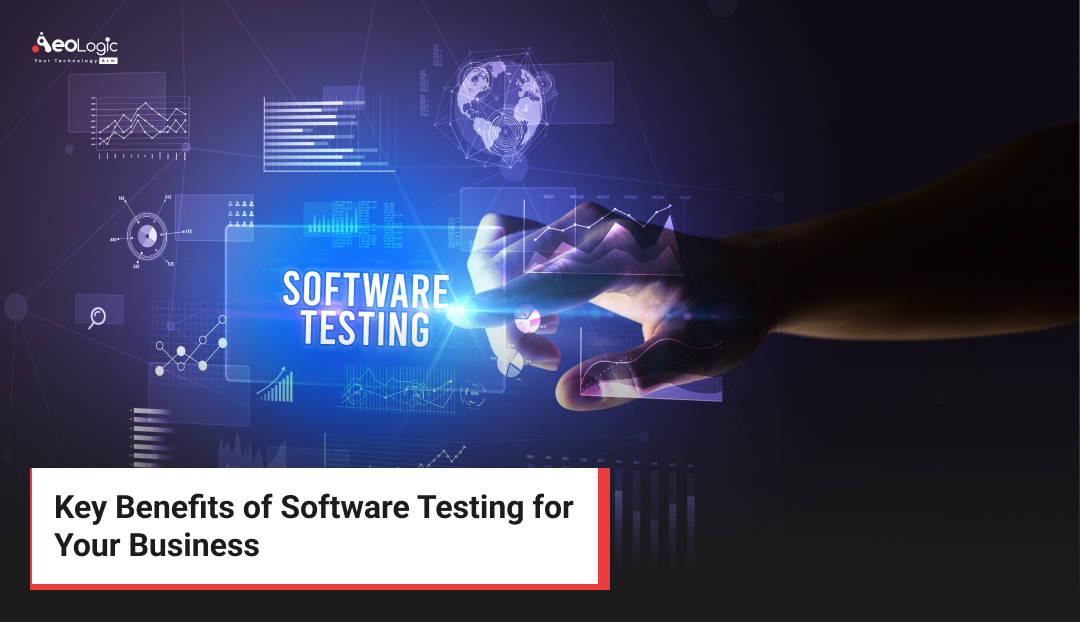 Key Benefits of Software Testing for Your Business