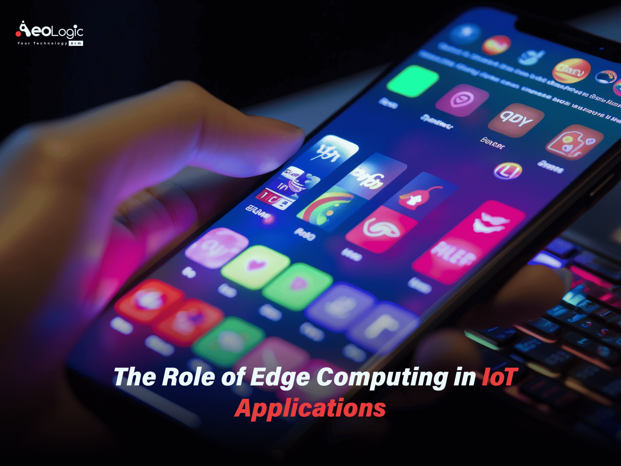 The Role Edge Computing in IoT applications - Aeologic Blog