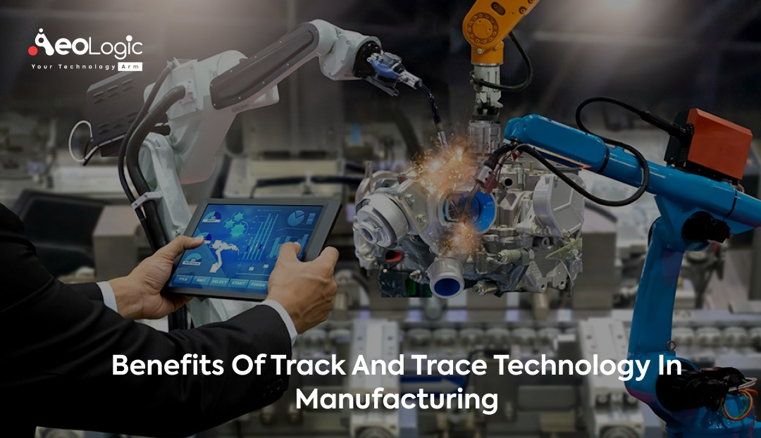 Benefits of Track and Trace Technology in Manufacturing