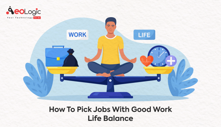 How to Pick Jobs With Good Work Life Balance - Aeologic Blog