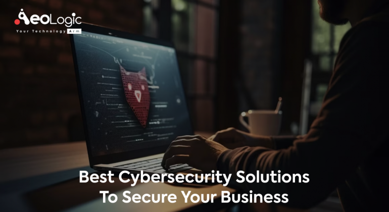 Best Cybersecurity Solutions to Secure Your Business