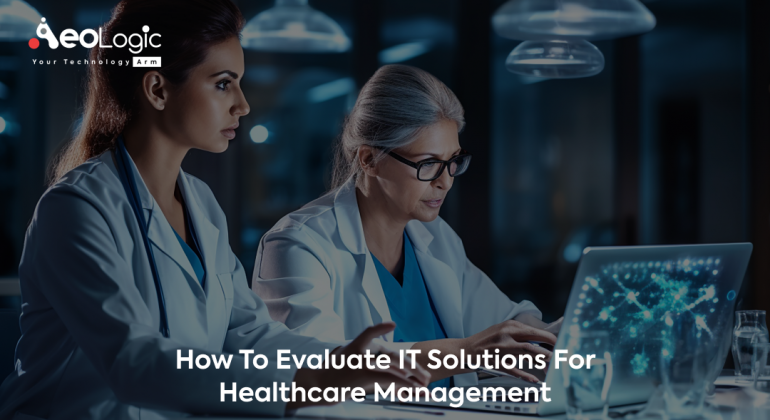 How to Evaluate IT Solutions for Healthcare Management