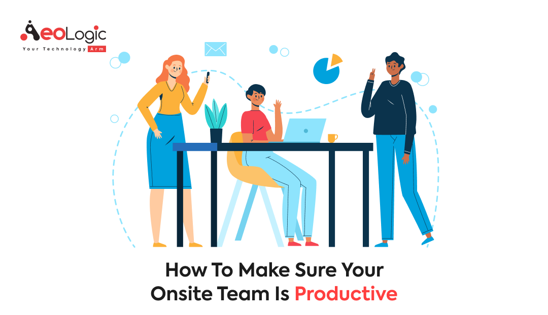 How To Make Sure Your Onsite Team Is Productive