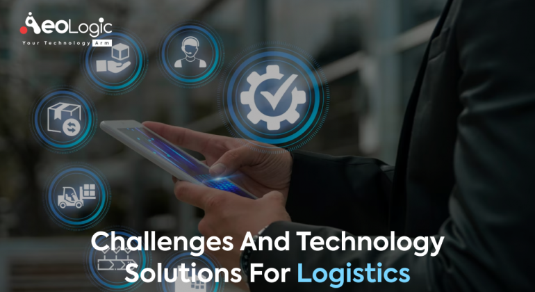 Challenges and Technology Solutions for Logistics