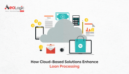 How Cloud Based Solutions Enhance Loan Processing