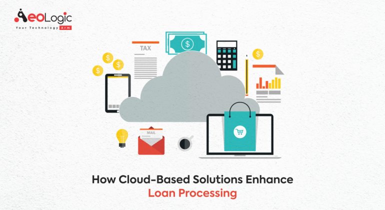 How Cloud Based Solutions Enhance Loan Processing