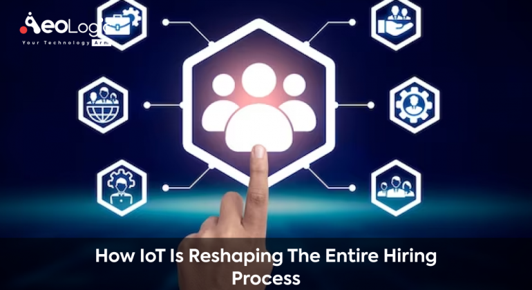 How IoT is Reshaping the Entire Hiring Process