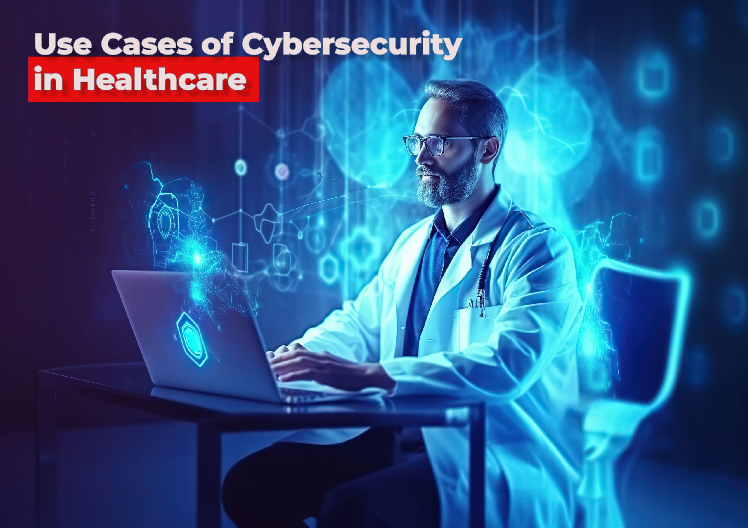 Use Cases of Cybersecurity in Healthcare